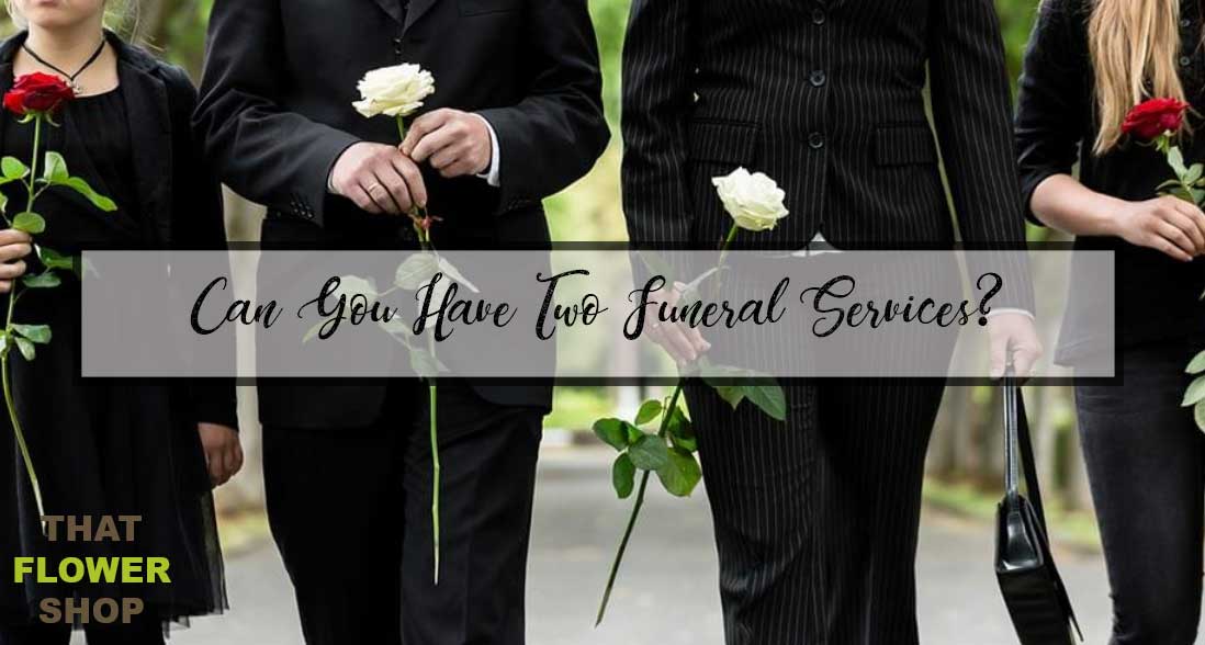 Can You Have Two Funeral Services?