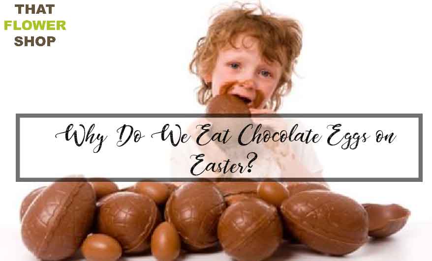 Why Do We Eat Chocolate Eggs on Easter?